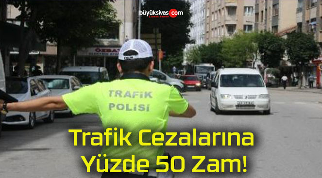 Trafik Cezalarına Yüzde 50 Zam!