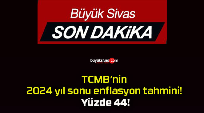 TCMB’nin 2024 yıl sonu enflasyon tahmini! Yüzde 44!