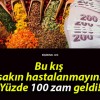 Bu kış sakın hastalanmayın! Yüzde 100 zam geldi!