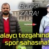 Kalaycı tezgahından spor sahasına!