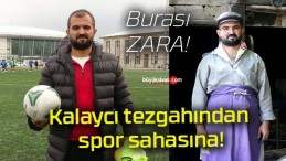 Kalaycı tezgahından spor sahasına!