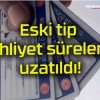 Eski tip ehliyet süreleri uzatıldı!