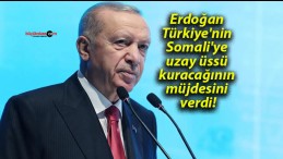 Erdoğan Türkiye’nin Somali’ye uzay üssü kuracağının müjdesini verdi!