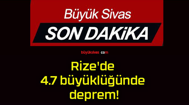 Rize’de 4.7 büyüklüğünde deprem!