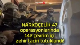 NARKOÇELİK-47 operasyonlarında 142 çevrim içi zehir taciri tutuklandı!