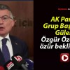 AK Parti Grup Başkanı Güler: Özgür Özel’den özür bekliyoruz!