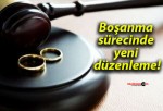 Boşanma sürecinde yeni düzenleme!