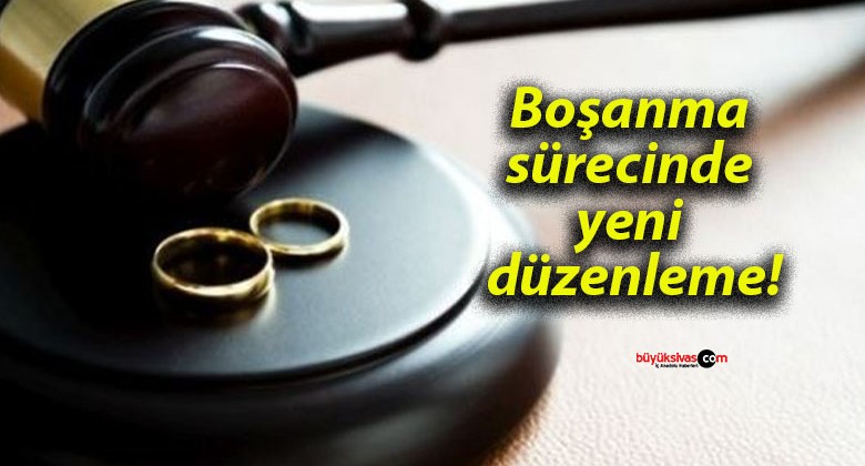 Boşanma sürecinde yeni düzenleme!