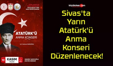 Yarın Sivas’ta Atatürk’ü Anma Konseri Düzenlenecek!