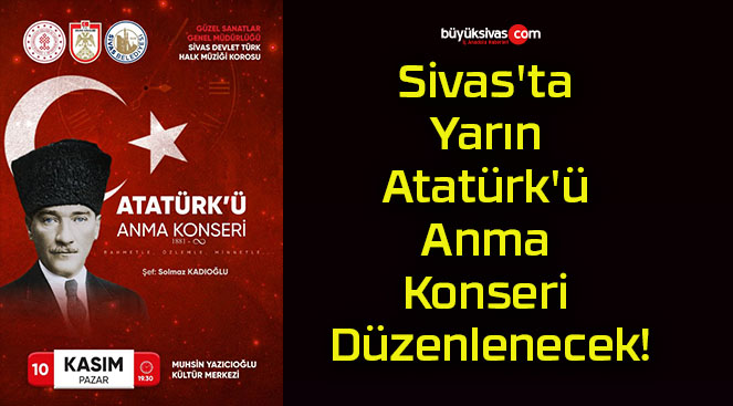 Yarın Sivas’ta Atatürk’ü Anma Konseri Düzenlenecek!