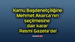 Kamu Başdenetçiliğine Mehmet Akarca’nın seçilmesine dair karar Resmi Gazete’de!