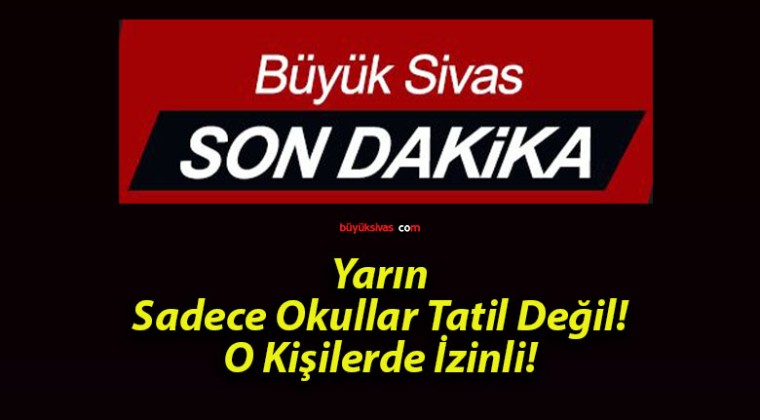 Yarın Sadece Okullar Tatil Değil! O Kişilerde İzinli!