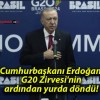 Cumhurbaşkanı Erdoğan G20 Zirvesi’nin ardından yurda döndü!