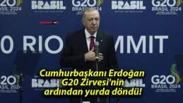 Cumhurbaşkanı Erdoğan G20 Zirvesi’nin ardından yurda döndü!