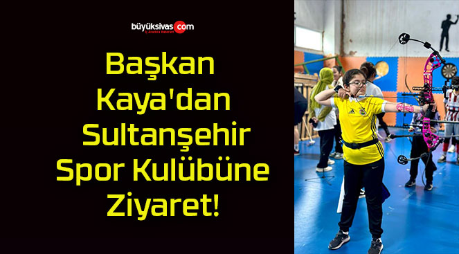 Başkan Kaya’dan Sultanşehir Spor Kulübüne Ziyaret!