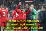 Kerem Aktürkoğlu’dan penaltı açıklaması! Halkımızdan özür diliyorum!