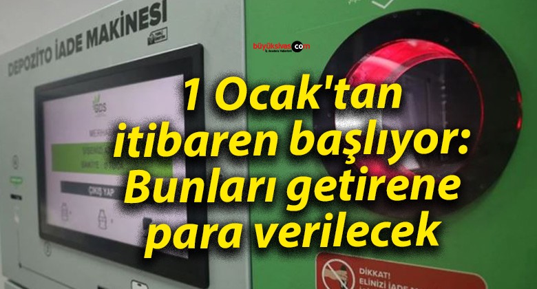 1 Ocak’tan itibaren başlıyor: Bunları getirene para verilecek