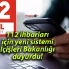 112 ihbarları için yeni sistemi İçişleri Bakanlığı duyurdu!