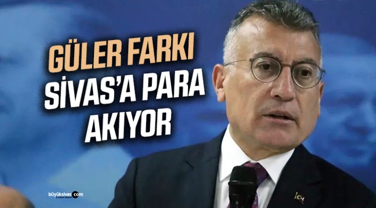 TBMM AK Parti Grup Başkanı Abdullah Güler’den Sivas’a Büyük Katkı