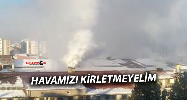 Sivas’ta Sobadan Kaynaklanan Hava Kirliliği Sorunu Devam Ediyor