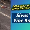 Sivas’ta Yine Kaza!