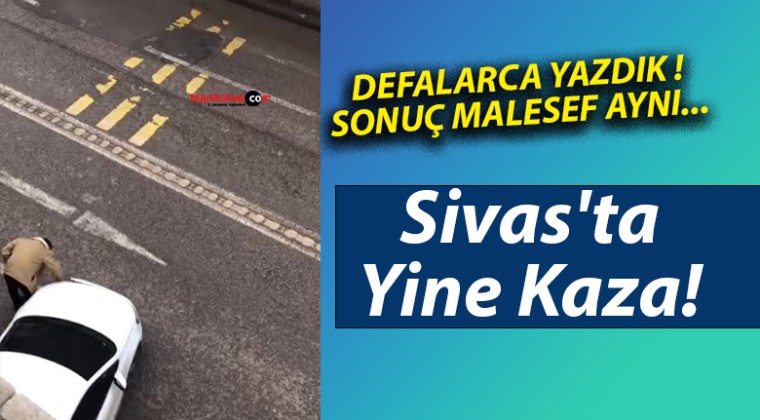 Sivas’ta Yine Kaza!