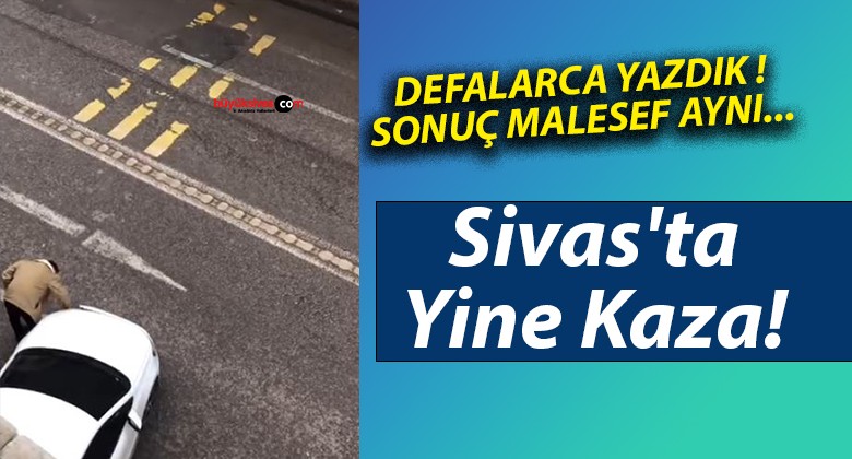 Sivas’ta Yine Kaza!