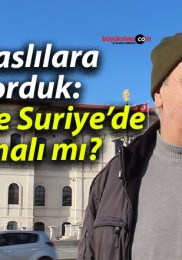 Sivaslılara Sorduk: Türkiye Suriye’de Olmalı mı?