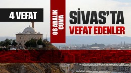 Sivas Aramızdan Ayrılanlar – Sivas’ta Ölenler – 06 Aralık 2024