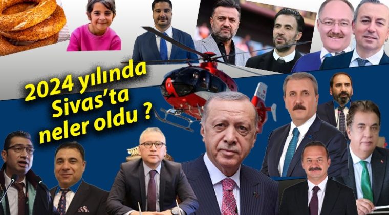 2024 yılında Sivas’ta Neler Oldu? İşte ay ay olanlar…