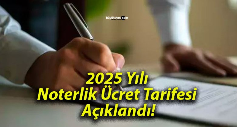 2025 Yılı Noterlik Ücret Tarifesi Açıklandı!