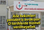 Aile hekimleri yeniden iş bırakıyor: O tarihlerde hizmet verilmeyecek