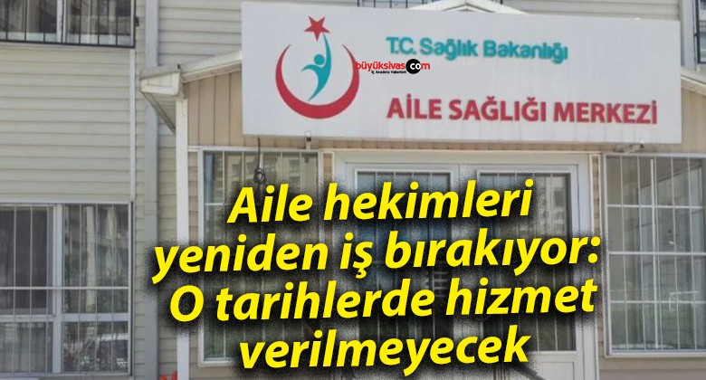 Aile hekimleri yeniden iş bırakıyor: O tarihlerde hizmet verilmeyecek