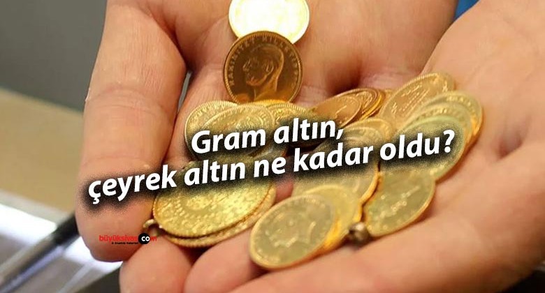 Gram altın, çeyrek altın ne kadar oldu?