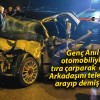 Genç Anıl otomobiliyle tıra çarparak öldü! Arkadaşını telefonla arayıp demiş ki…