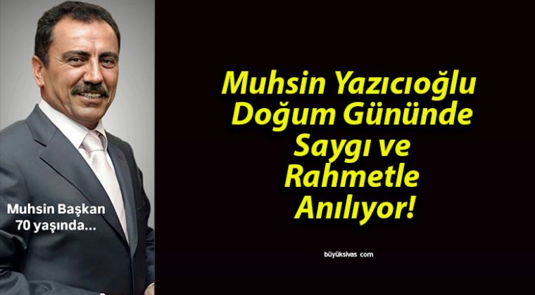 Muhsin Yazıcıoğlu Doğum Gününde Saygı ve Rahmetle Anılıyor!