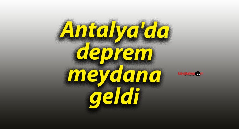 Antalya’da deprem meydana geldi