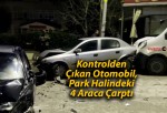 Kontrolden Çıkan Otomobil, Park Halindeki 4 Araca Çarptı