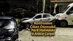 Kontrolden Çıkan Otomobil, Park Halindeki 4 Araca Çarptı