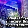 Araçta sıkışan sürücüyü itfaiye ekipleri kurtardı