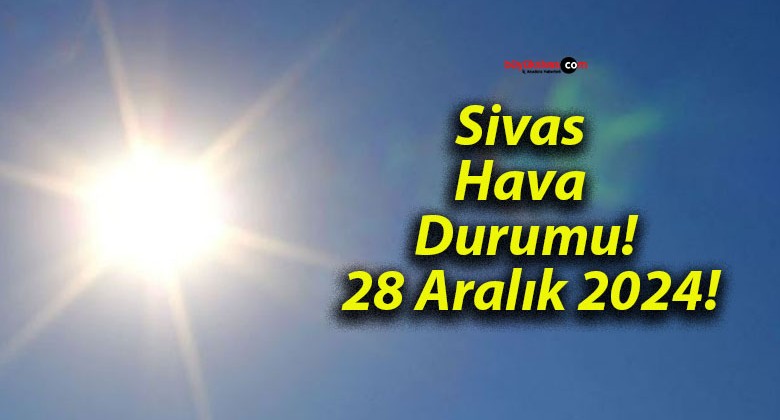 Sivas Hava Durumu! 28 Aralık 2024!