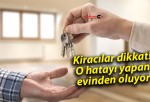 Kiracılar dikkat! O hatayı yapan evinden oluyor