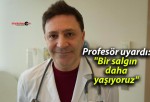 Profesör uyardı: “Bir salgın daha yaşıyoruz”