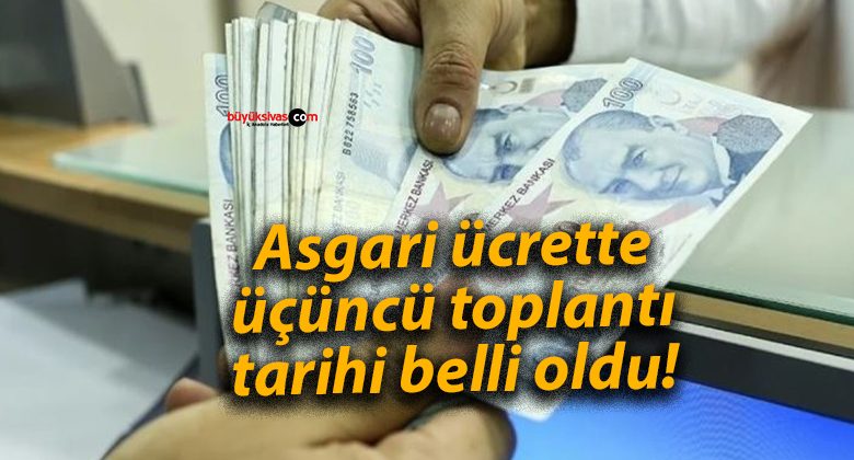 Asgari ücrette üçüncü toplantı tarihi belli oldu