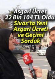 Asgari Ücret 22 Bin 104 TL Oldu! Sivas’ta Yeni Asgari Ücreti ve Geçimi Sorduk