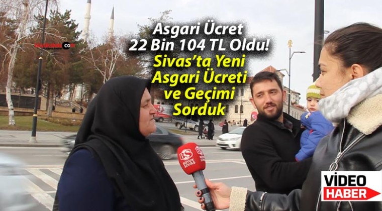 Asgari Ücret 22 Bin 104 TL Oldu! Sivas’ta Yeni Asgari Ücreti ve Geçimi Sorduk