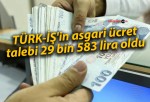 TÜRK-İŞ’in asgari ücret talebi 29 bin 583 lira oldu