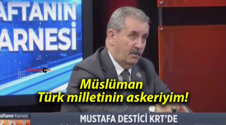 Müslüman Türk milletinin askeriyim!