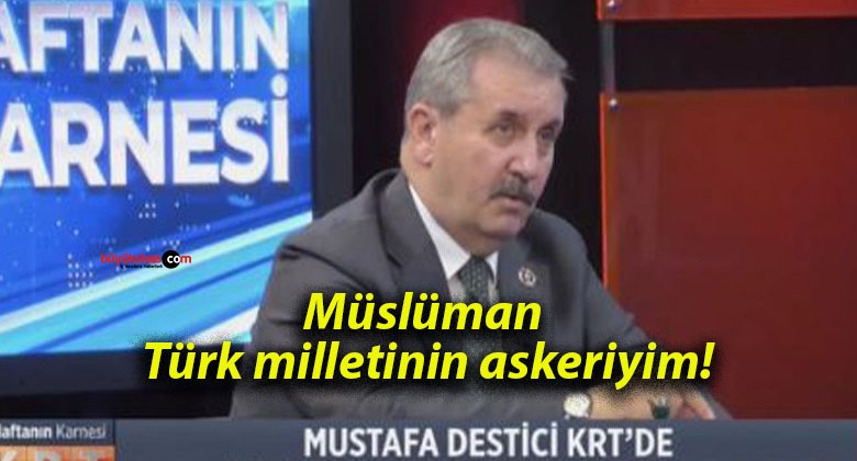 Müslüman Türk milletinin askeriyim!