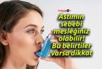 Astımın sebebi mesleğiniz olabilir! Bu belirtiler varsa dikkat